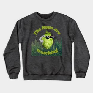 The Hops Are Watching Crewneck Sweatshirt